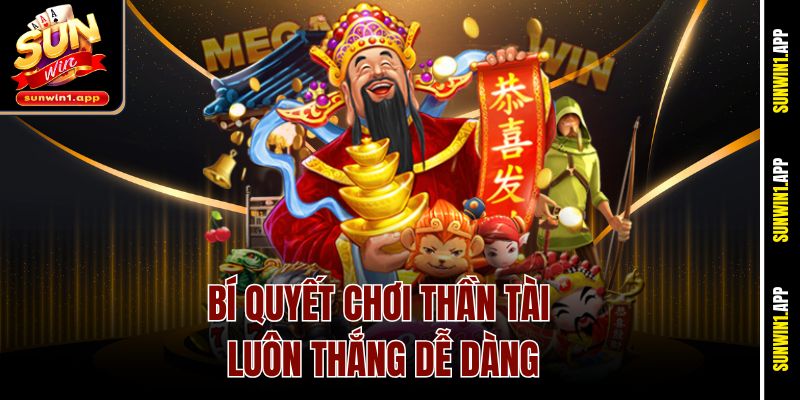 Bí quyết chơi Thần Tài luôn thắng dễ dàng