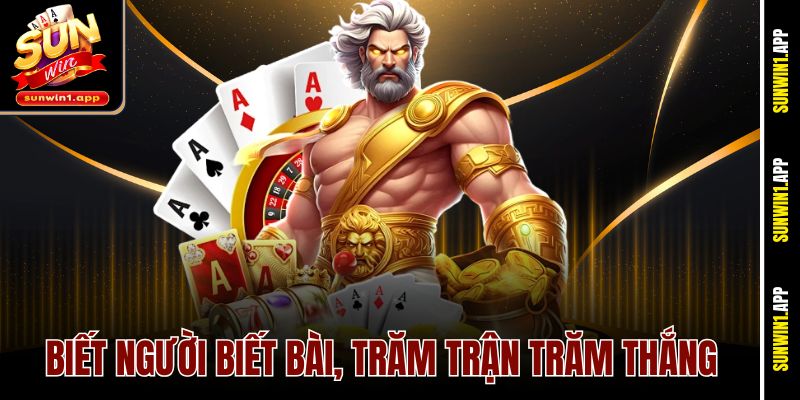 Biết người biết bài, trăm trận trăm thắng