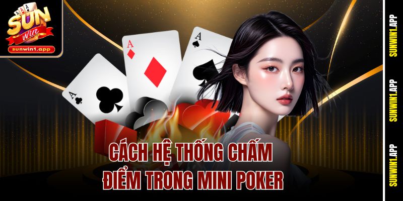 Cách hệ thống chấm điểm trong Mini Poker