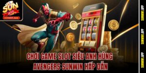 Chơi Game Slot Siêu Anh Hùng Avengers Sunwin Hấp Dẫn