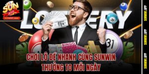 Chơi Lô Đề Nhanh Cùng Sunwin – Thưởng To Mỗi Ngày