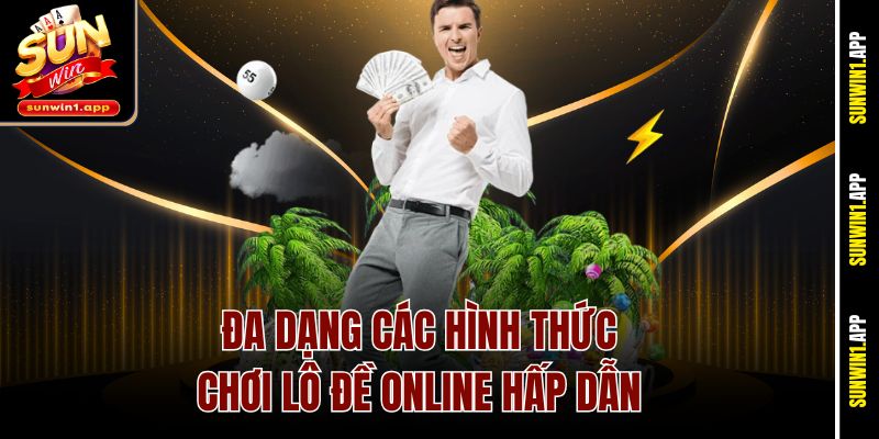 Đa dạng các hình thức chơi lô đề online hấp dẫn