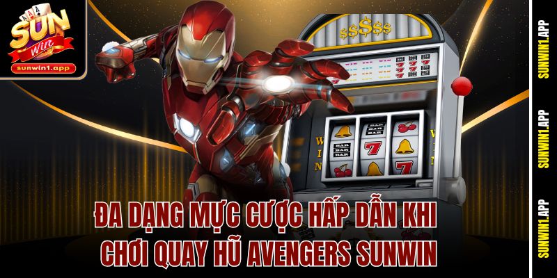 Đa dạng mực cược hấp dẫn khi chơi quay hũ Avengers Sunwin