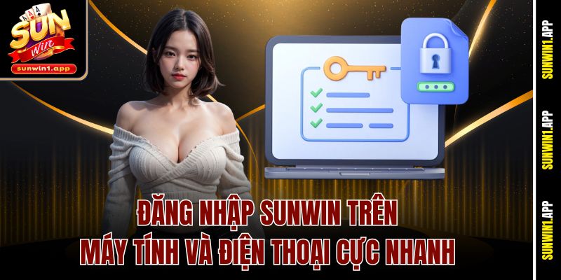 Đăng nhập Sunwin trên máy tính và điện thoại cực nhanh