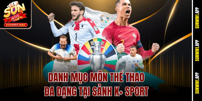 Danh mục môn thể thao đa dạng tại sảnh K+ Sport
