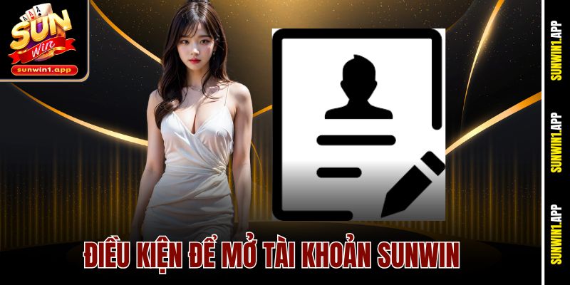 Điều kiện để mở tài khoản Sunwin
