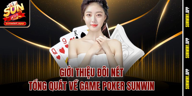 Giới thiệu đôi nét tổng quát về game Poker Sunwin