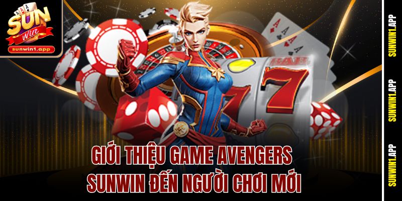 Giới thiệu game Avengers Sunwin đến người chơi mới