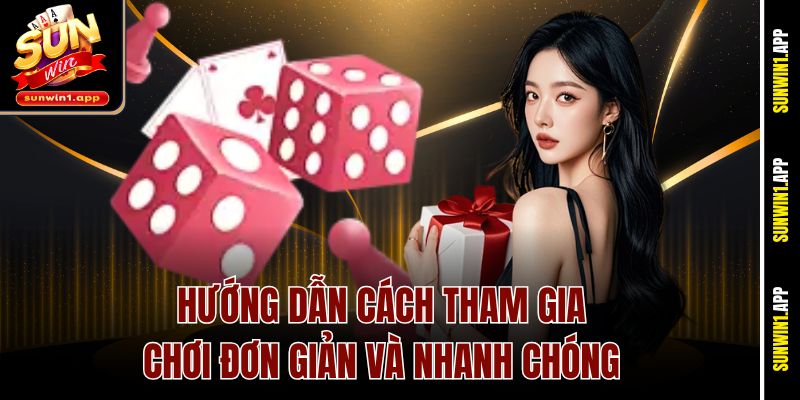 Hướng dẫn cách tham gia chơi đơn giản và nhanh chóng