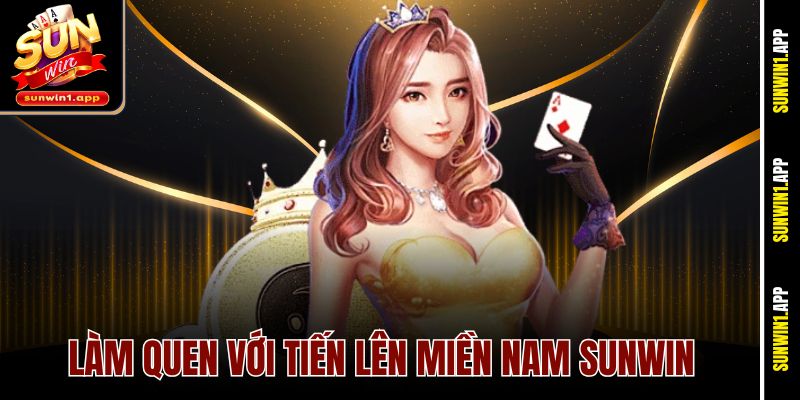 Làm quen với tiến lên miền Nam Sunwin