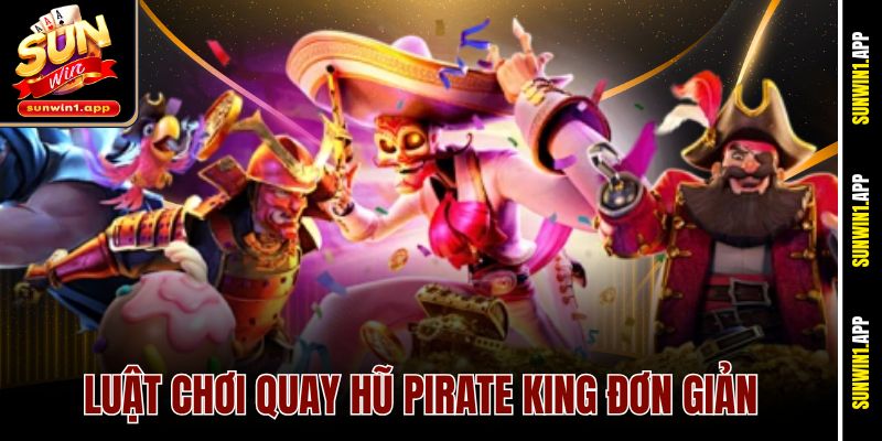 Luật chơi quay hũ Pirate King đơn giản
