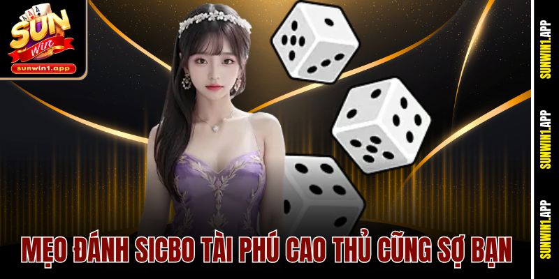 Mẹo đánh sicbo tài phú cao thủ cũng sợ bạn