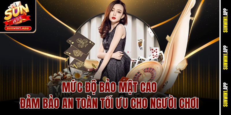 Mức độ bảo mật cao, đảm bảo an toàn tối ưu cho người chơi