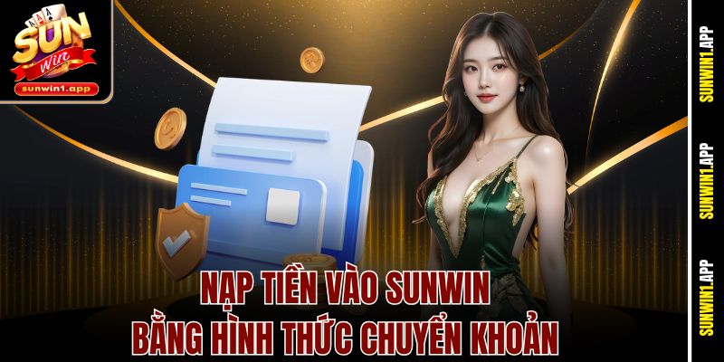 Nạp tiền vào Sunwin bằng hình thức chuyển khoản