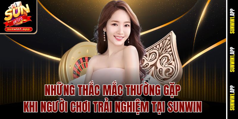 Những thắc mắc thường gặp khi người chơi trải nghiệm tại Sunwin
