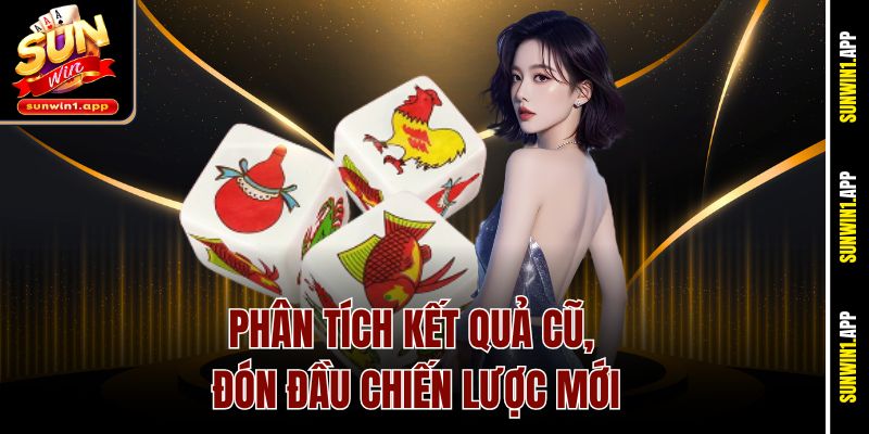 Phân tích kết quả cũ, đón đầu chiến lược mới