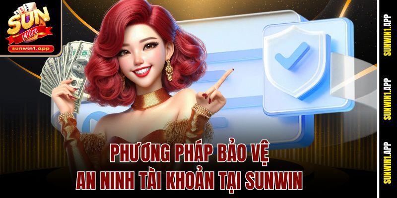 Phương pháp bảo vệ an ninh tài khoản tại Sunwin