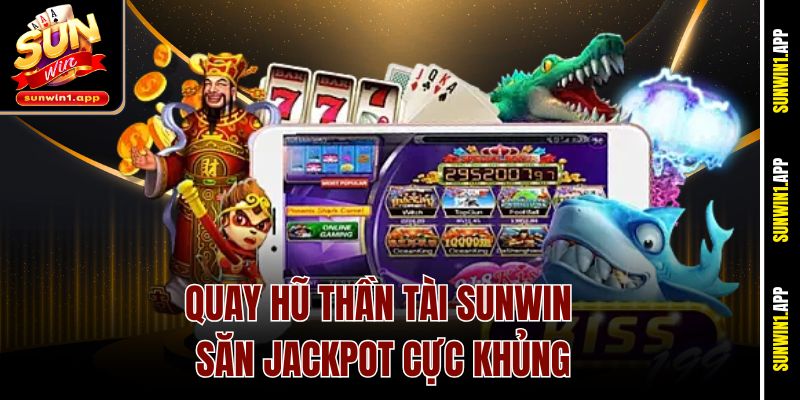Quay hũ Thần Tài Sunwin săn Jackpot cực khủng