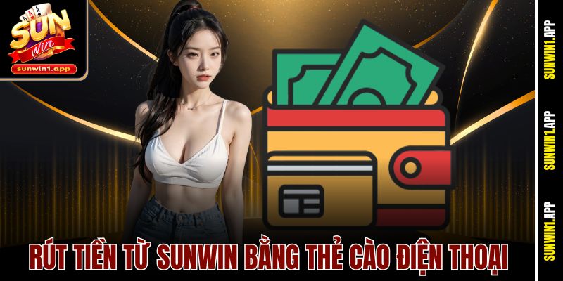 Rút tiền từ Sunwin bằng thẻ cào điện thoại