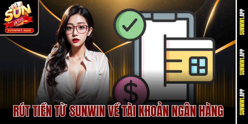 Rút tiền từ Sunwin về tài khoản ngân hàng