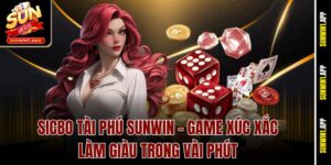 Sicbo Tài Phú Sunwin - Game Xúc Xắc Làm Giàu Trong Vài Phút