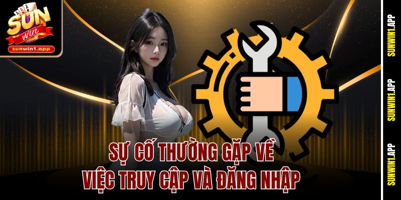 Sự cố thường gặp về việc truy cập và đăng nhập