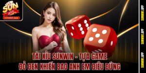 Tài Xỉu Sunwin - Tựa Game Đỏ Đen Khiến Bao Anh Em Điêu Đứng