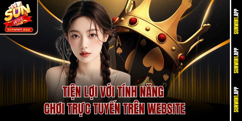 Tiện lợi với tính năng chơi trực tuyến trên website