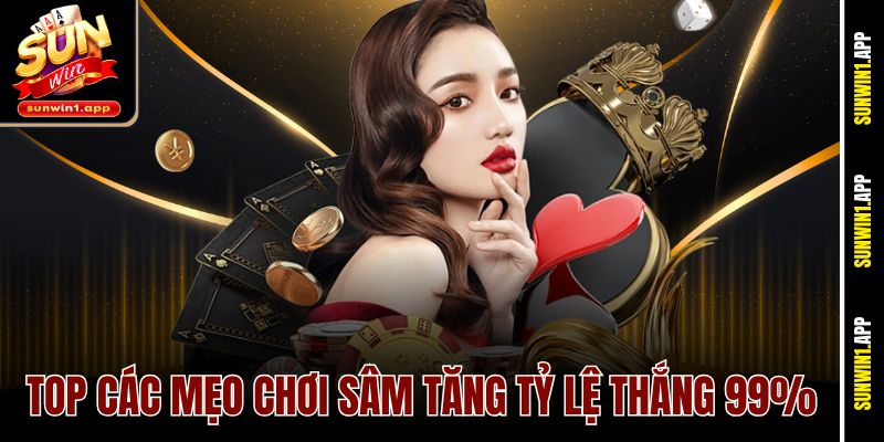 Top các mẹo chơi Sâm tăng tỷ lệ thắng 99%