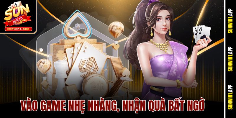 Vào game nhẹ nhàng, nhận quà bất ngờ