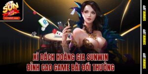 Xì Dách Hoàng Gia Sunwin – Đỉnh Cao Game Bài Đổi Thưởng